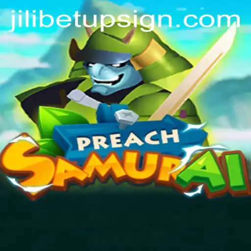 Exploring the World of PreachSamurai: Gameplay Mechanics and Jilibet Sign Up Insights